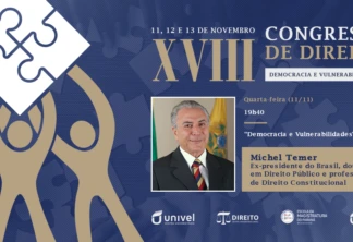 Univel recebe o ex-presidente do Brasil, Michel Temer, no XVIII Congresso de Direito