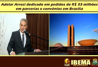 Adelar Arrosi dedicado em pedidos de R$ 33 milhões em parcerias e convênios em Brasília