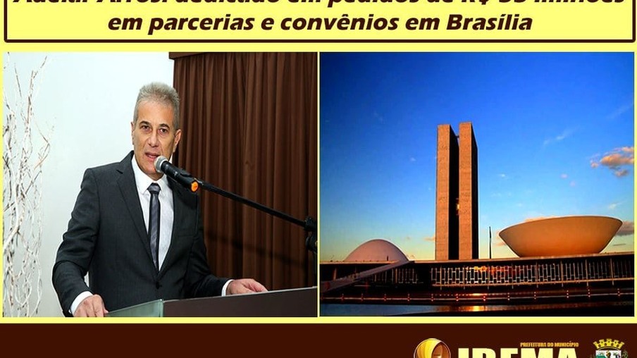 Adelar Arrosi dedicado em pedidos de R$ 33 milhões em parcerias e convênios em Brasília